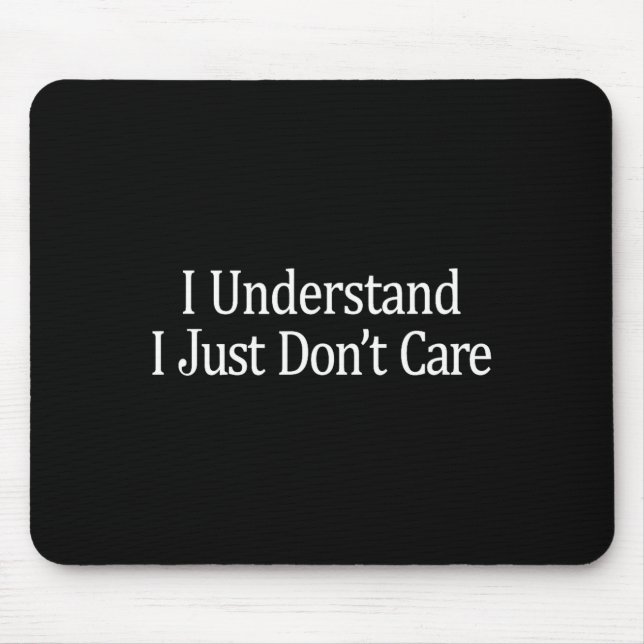 I Understand - I Just Don't Care -  Mouse Pad (Front)