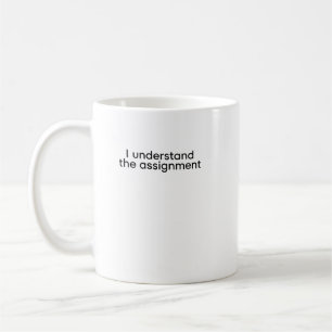 I Understand the Assignment Coffee Mug