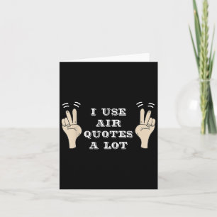 I Use Air Quotes A Lot Funny Card