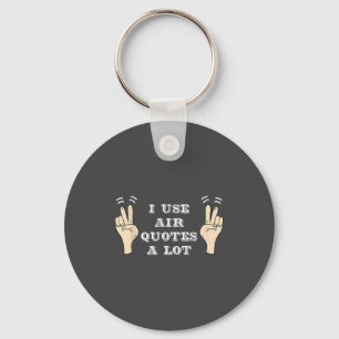 I Use Air Quotes A Lot Funny Keychain