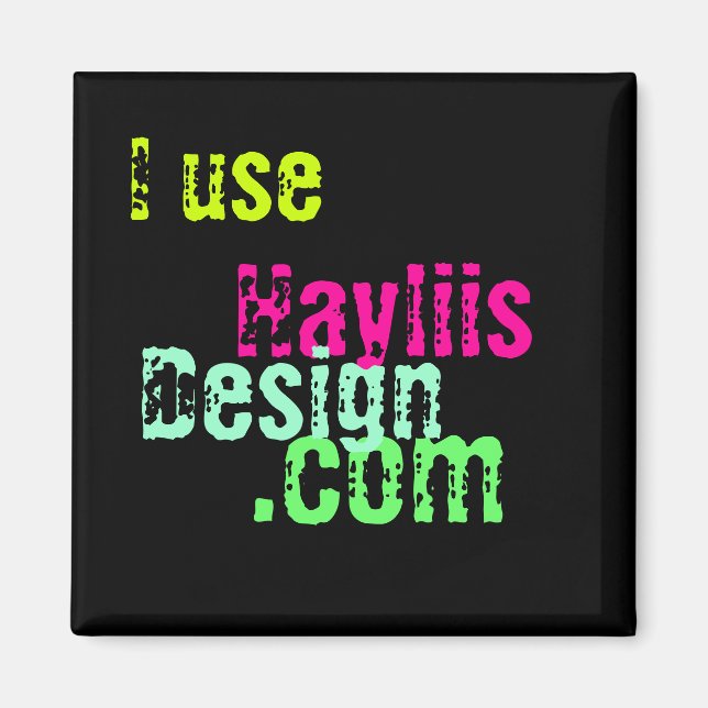 I Use Haylii's Design Magnet (Front)