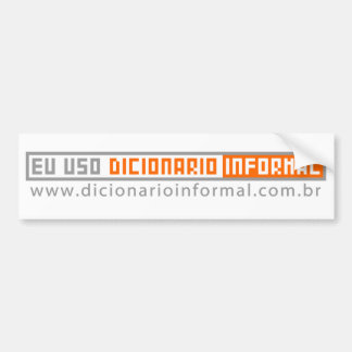 I use informal Dictionary Bumper Sticker