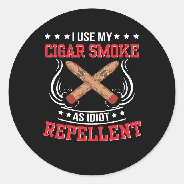 I Use My Cigar Smoke As Idiot Repellent Classic Round Sticker (Front)