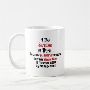 I Use Sarcasm at Work Because,Funny sarcasm  Coffee Mug