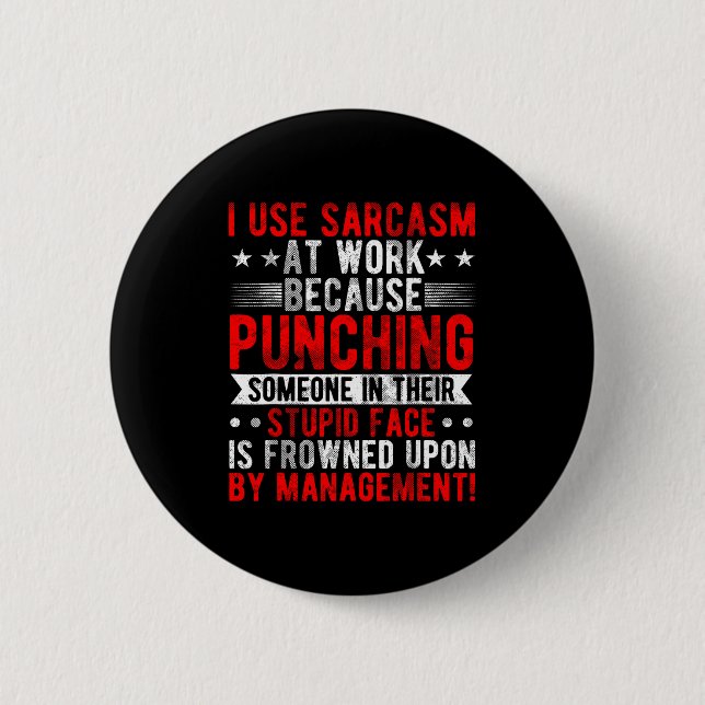 I Use Sarcasm At Work Because Punching, Sarcastic  2 Inch Round Button (Front)