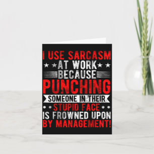 I Use Sarcasm At Work Because Punching, Sarcastic Card
