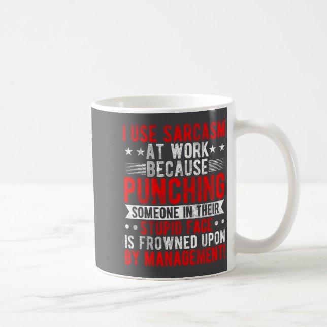 I Use Sarcasm At Work Because Punching, Sarcastic  Coffee Mug (Right)