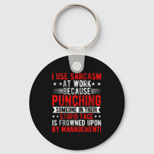 I Use Sarcasm At Work Because Punching, Sarcastic Keychain