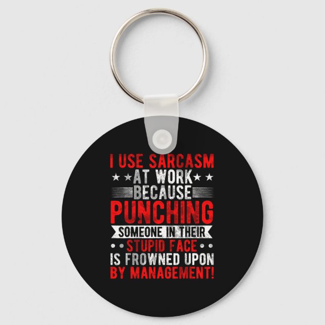 I Use Sarcasm At Work Because Punching, Sarcastic  Keychain (Front)