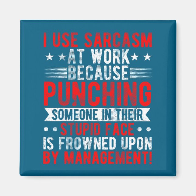 I Use Sarcasm At Work Because Punching, Sarcastic  Magnet (Front)