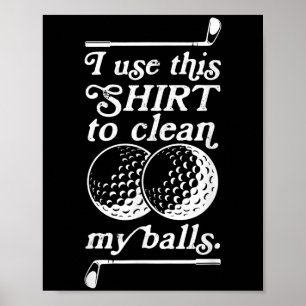 I Use This Shirt To Clean My Quote For Golf Lovers Poster
