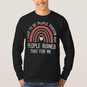 I Used To Be A People Person But People Ruined Rai T-Shirt