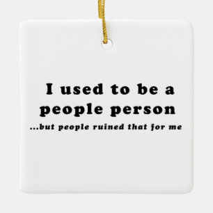 I used to be a People Person... Ceramic Ornament