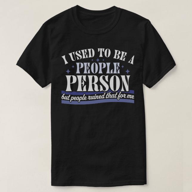I Used To Be A People Person Funny Sarcastic Retro T-Shirt (Design Front)