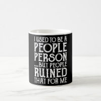 I Used To Be A People Person Then People Ruined It