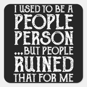 I Used To Be A People Person Then People Ruined It Square Sticker