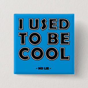 I Used To Be Cool No Lie Funny Button Badge Pin