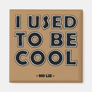 I Used to Be Cool No Lie Funny Fridge Aimant