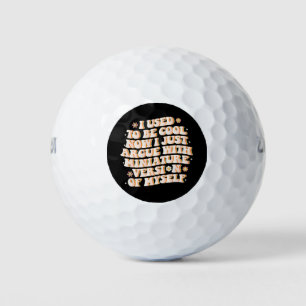 I Used To Be Cool Now I Argue With My Mini Version Golf Balls