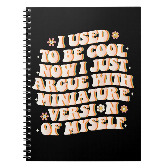 I Used To Be Cool Now I Argue With My Mini Version Notebook (Front)