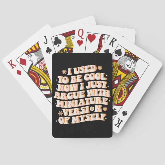 I Used To Be Cool Now I Argue With My Mini Version Playing Cards (Back)