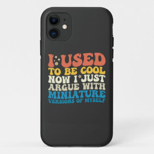 I Used To Be Cool Now I Just Argue With Miniature  iPhone 11 Case