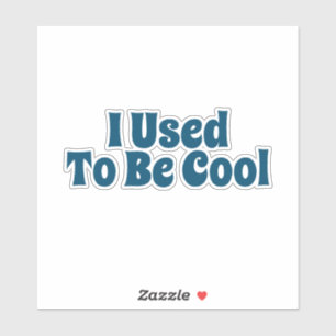 I used to be cool sticker