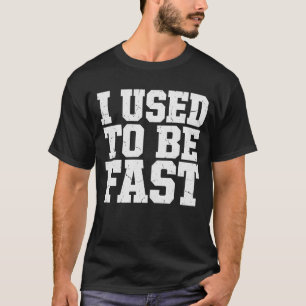 I Used to Be Fast Funny Aging Athlete Quote T-Shirt