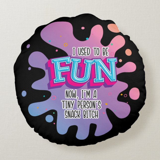 I Used To Be Fun Now, I'm A Tiny Person's Snack Bi Round Pillow (Back)