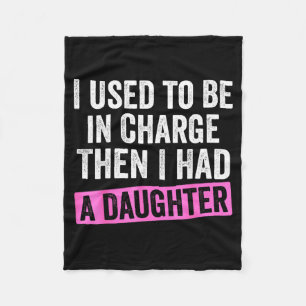 I Used To Be In Charge Then I Had A Daughter Funny Fleece Blanket