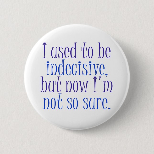 I used to be Indecisive.. 2 Inch Round Button (Front)