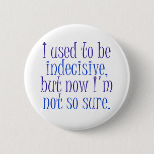 I used to be Indecisive.. 2 Inch Round Button