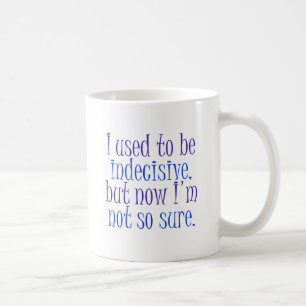 I used to be Indecisive.. Coffee Mug