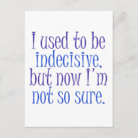 I used to be Indecisive..