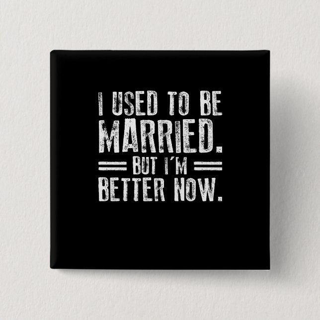 I Used To Be Married But I'm Better Now 2 Inch Square Button (Front)