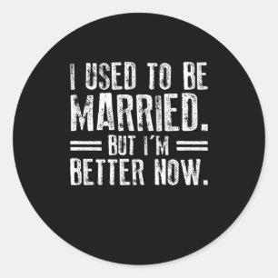 I Used To Be Married But I'm Better Now Classic Round Sticker