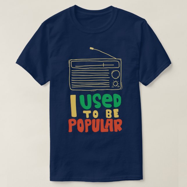 I Used To Be Popular Radio  T-Shirt (Design Front)