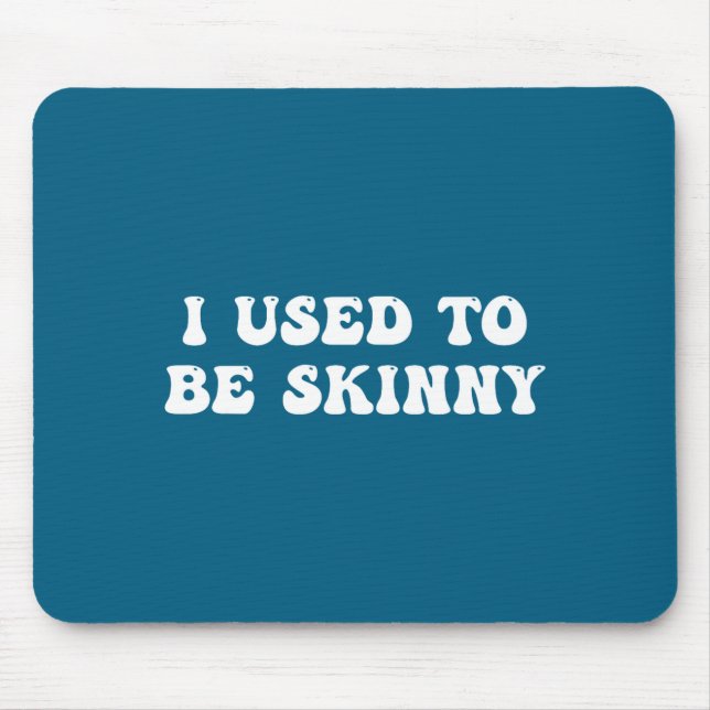 I Used To Be Skinny Funny Quote  Mouse Pad (Front)