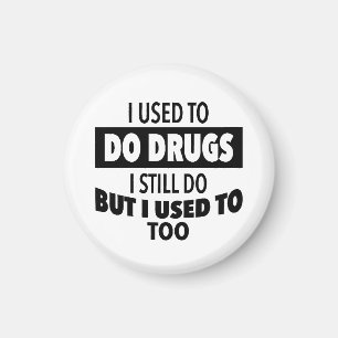 I used to do drugs I still do but i used to too Magnet