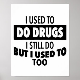 I used to do drugs I still do but i used to too  Poster