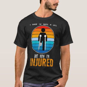 I used to have a but now I'm injured Broken Leg Re T-Shirt