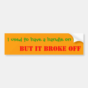 I used to have a handle on life bumper sticker