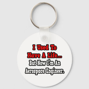 I Used to Have a Life...Aerospace Engineer Keychain