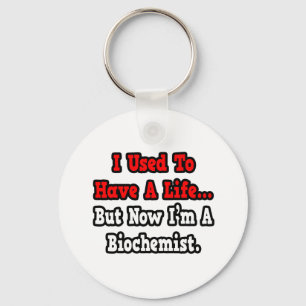 I Used to Have a Life...Biochemist Keychain