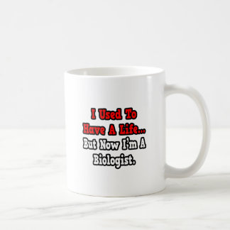 I Used to Have a Life...Biologist Coffee Mug