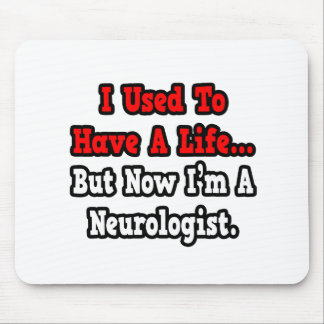 I Used to Have a Life...Neurologist Mouse Pad