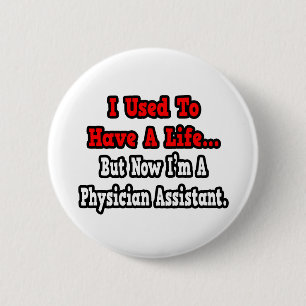 I Used to Have a Life...Physician Assistant 2 Inch Round Button