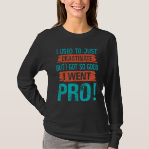 I Used To Just Crastinate But I Got So good I We T-Shirt
