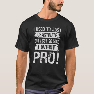 I Used To Just Crastinate But I Got So good I We T-Shirt