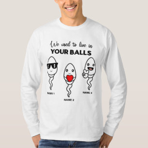 I Used To Live In Your Balls, Family Custom Name T-Shirt